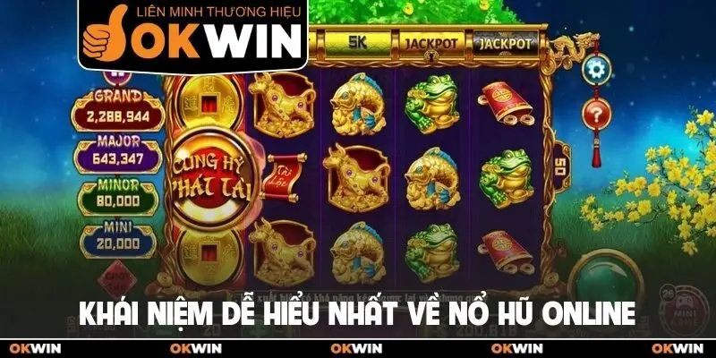 Nổ Hũ Online OKWIN Cung Cấp Nhiều Trò Chơi Cực Hấp Dẫn 1 Khái niệm dễ hiểu nhất về nổ hũ online